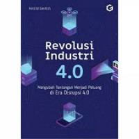 Image of Revolusi industri 4.0 , mengubah tantangan menjadi peluang diera disrupsi 4.0 / Astrid Savitri