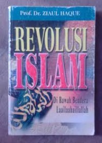 Image of Revolusi Islam : Di bawah Bendera Laailaahaillallah / Ziaul Haque. Penerjemah: Halid Alkaf