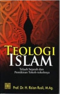 Image of Teologi Islam: Telaah Sejarah dan Pemikiran Tokoh - Tokohnya / Ris'an Rusli