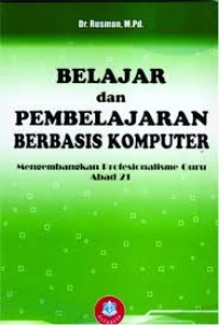Image of Belajar dan pembelajaran berbasis komputer : mengembangkan profesionalisme guru abad 21 / Rusman