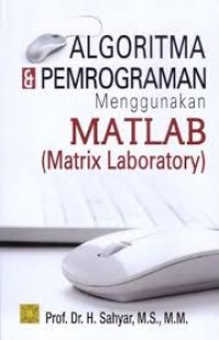 Image of Algoritma dan Pemrograman Menggunakan Matlab (Matrix Laboratory)