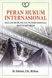Image of Peran hukum internasional dalam hubungan internasional kontemporer / Sefriani