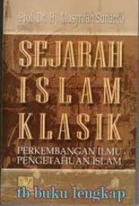 Image of Sejarah Islam Klasik : Perkembangan Ilmu Pengetahuan Islam / Musyrifah Sunanto