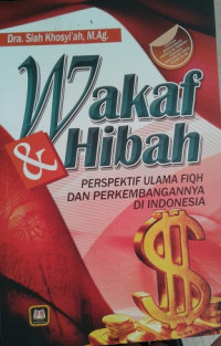 Image of Wakaf dan Hibah: Perspektif Ulama Fiqh dan Perkembangannya di Indonesia / Siah Khosyi'ah
