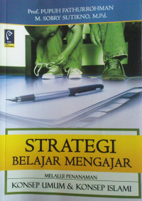 Image of Strategi Belajar Mengajar : Strategi Mewujudkan Pembelajaran Bermakna Melalui Penanaman Konsep Umum Dan Konsep Islami / Pupuh Fathurrohman