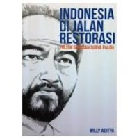 Image of Indonesia di Jalan Restorasi: Politik Gagasan Surya Paloh / Willy Aditya