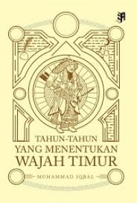 Image of Tahun-Tahun yang menentukan wajah timur / Muhammad Iqbal