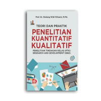 Image of Teori dan Praktek Penelitian Kuantitatif Kualitatif : Penelitian Pendiidkan Penelitian Kelas (PTK), Research and Development (R&D) / Endang Widi Winarni