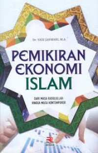 Image of Pemikiran Ekonomi Islam : Dari Masa Rasulullah Hingga Masa Kontemporer / Yadi Janwari