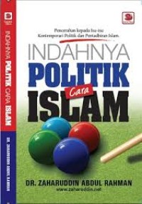 Image of Indahnya Politik Cara Islam: pencerahan kepada isu-isu kontemporary politik dan pentadbiran Islam / Zaharuddin Abdul Rahman