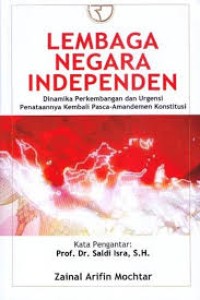 Image of Lembaga Negara Independen: dinamika perkemabangan dan urgensi penataannya kembali pasca-amandemen konstitusi